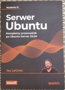 Serwer Ubuntu. Kompletny przewodnik po Ubuntu Server 22.04 jak nowa