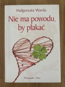 Nie ma powodu, by płakać - Małgorzata Warda