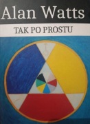 Tak po prostu - Alan Watts
