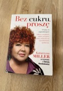 Książka- Katarzyna Miller „Bez cukru, proszę”