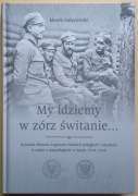 SYLWETKI OFICERÓW LEGIONÓW POLSKICH... My idziemy w zórz świtanie...