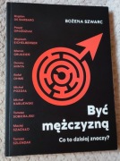 Być mężczyzną. Co to dzisiaj znaczy? - Bożena Szwarc (Ohme, Eichelberger)