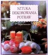 SZTUKA DEKOROWANIA POTRAW - Ch. Schmedes