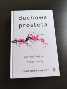 Duchowa prostota. Jak mieć więcej, mając mniej - Courtney Carver