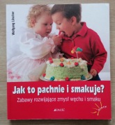 Jak to pachnie i smakuje? Zabawy rozwiające zmysł węchu i smaku W. Loscher