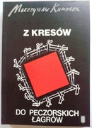 M. Kumorek Z KRESÓW DO PECZORSKICH ŁAGRÓW