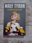 Mały tyran jak mądrze kochać dziecko 