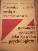 POMIĘDZY MYŚLĄ A RZECZYWISTOŚCIĄ - PIOTR PACEWICZ
