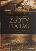 Złoty pociąg i tajemnice skarbów Polski Włodzimierz Antkowiak