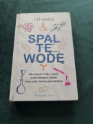 "Spal tę wodę"  Jak zmienić wodę w ogień, zrobić diament z masła... 