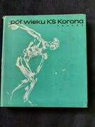 Pół Wieku KS Korona Kraków