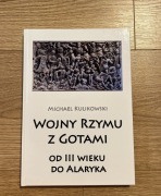 MICHAEL KULIKOWSKI WOJNY RZYMU Z GOTAMI OD III WIEKU DO ALARYKA