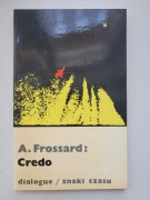 Andre Frossard Credo (Znaki Czasu nr 44) Editions du Dialogue 1983