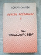 Bohdan Cywiński - Ogniem próbowane II. "...i was prześladować będą"