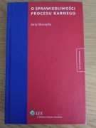 Skorupka Jerzy, O sprawiedliwości procesu karnego, 2013