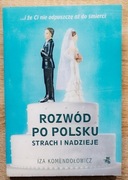 Rozwód po polsku. Strach i nadzieje | Iza Komendołowicz