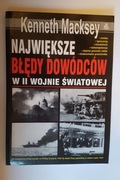 Największe błędy dowódców w II wojnie światowej Kenneth Macksey