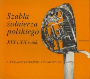 Aleksander Czerwiński - Szabla żołnierza polskiego XIX i XX wiek 