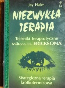 Niezwykła terapia techniki terapeutyczne Miltona Ericksona Jay Haley