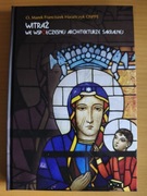 Witraż we współczesnej architekturze sakralnej Nowa 