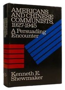 Americans and Chinese Communists, 1927-1945. A persuading encounter