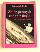 Zbiór prostych zadań z fizyki dla uczniów szkół średnich. Krzysztof Chyla