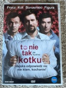 to nie tak kotku DVD