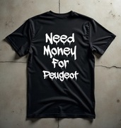 Koszulka M Need Money For Peugeot | Prezent dla Chłopaka, Fana Motoryzacji