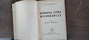 Katolicka Etyka Wychowawcza,Tom I, 1948 
