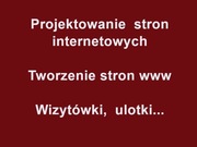 Strony internetowe www. Grafika, wizytówki, ulotki.  Szybko, profesjonalnie
