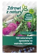 * 100 naturalnych sposobów na wątrobę i żołądek / Przybylak Zbigniew