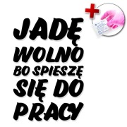 Naklejka JADĘ WOLNO BO SPIESZĘ SIĘ DO PRACY - samochód, szyba