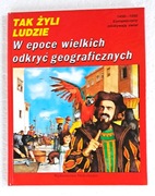 Tak żyli ludzie. W epoce wielkich odkryć geograficznych. P. Miquel. 