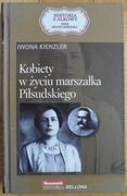 Kobiety w życiu marszałka Piłsudskiego. Seria kolekcj: Historia z Alkowy. 