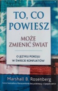 Marshall B. Rosenberg To, co powiesz może zmienić świat