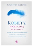 Kobiety, które czują za bardzo Katarzyna Kucewicz
