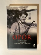 OPÓR. WALKA ŻYDÓW I POLAKÓW Z NIEMIECKIM TERROREM Nechama Tec