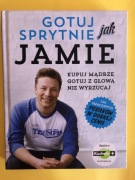 Gotuj sprytnie jak Jamie. Kupuj mądrze. Gotuj z głową. Jamie Oliver. 