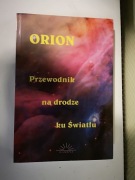 ORION Przewodnik na drodze ku Światłu
