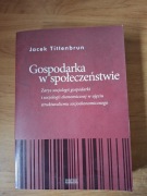 Gospodarka w społeczeńswie Zarys socjologii gospodarki ... Tittenbrun 
