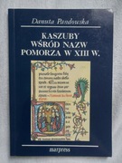 Kaszuby wśród nazw Pomorza w XIII w. Danuta Pandowska Marpress