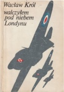 Walczyłem pod niebem Londynu - Wacław Król