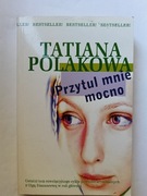 Przytul mnie mocno " Tatiana Polakowa