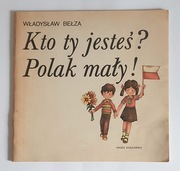 Kto ty jesteś ? Polak mały - Władysław Bełza, Nasza Księgarnia 1986. 