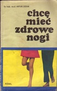 Chcę Mieć Zdrowe Nogi - Artur Dziak