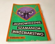 Jasnowidzenie Szamanizm Wróżbiarstwo - Barbara Hill