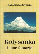 Katarzyna Sobota Kołysanka i inne fantazje. Zbiór pokrzepiających opowiadań