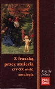 Z FRASZKĄ PRZEZ STULECIA (XV-XX WIEK) Antologia 
