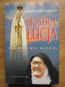 Siostra Łucja Fatimska moc nadziei __ O. Stanisław Maria Kałdon
