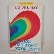 Możesz uzdrowić swoje życie. Louise Lynn Hay